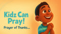 Kidz Can Pray - Prayer of Thanks